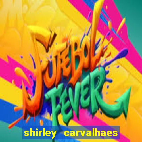 shirley carvalhaes porto seguro